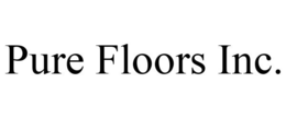 PURE FLOORS INC. trademark