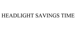 HEADLIGHT SAVINGS TIME trademark