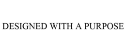 DESIGNED WITH A PURPOSE trademark
