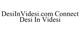 DESIINVIDESI.COM CONNECT DESI IN VIDESI trademark