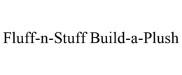 FLUFF-N-STUFF BUILD-A-PLUSH trademark