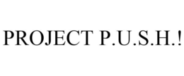 PROJECT P.U.S.H.! trademark