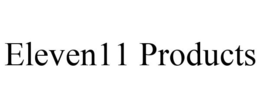 ELEVEN11 PRODUCTS trademark