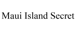 MAUI ISLAND SECRET trademark