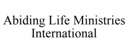 ABIDING LIFE MINISTRIES INTERNATIONAL trademark