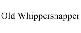 OLD WHIPPERSNAPPER trademark