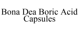 BONA DEA BORIC ACID CAPSULES trademark