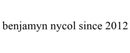 BENJAMYN NYCOL SINCE 2012 trademark