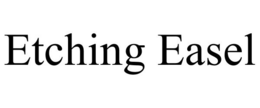 ETCHING EASEL trademark