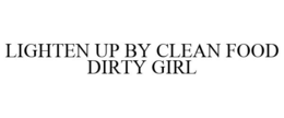 LIGHTEN UP BY CLEAN FOOD DIRTY GIRL trademark