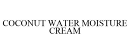COCONUT WATER MOISTURE CREAM trademark
