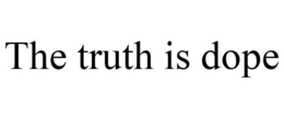 THE TRUTH IS DOPE trademark