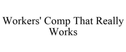 WORKERS' COMP THAT REALLY WORKS trademark