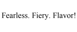 FEARLESS. FIERY. FLAVOR! trademark