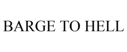 BARGE TO HELL trademark