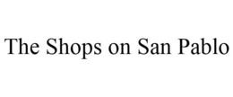 THE SHOPS ON SAN PABLO trademark