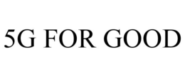 5G FOR GOOD trademark