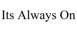 ITS ALWAYS ON trademark
