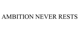 AMBITION NEVER RESTS trademark