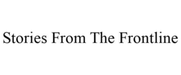 STORIES FROM THE FRONTLINE trademark