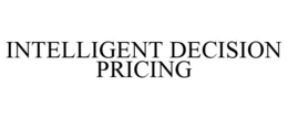 INTELLIGENT DECISION PRICING trademark