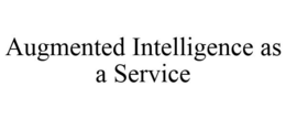 AUGMENTED INTELLIGENCE AS A SERVICE trademark