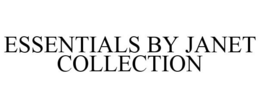 ESSENTIALS BY JANET COLLECTION trademark