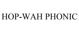 HOP-WAH PHONIC trademark