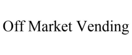 OFF MARKET VENDING trademark