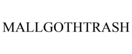 MALLGOTHTRASH trademark