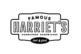 FAMOUS HARRIET'S HAMBURGER SANDWICHES HOT FAST trademark