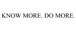 KNOW MORE. DO MORE. trademark