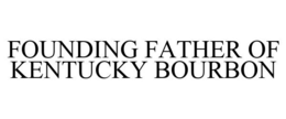 FOUNDING FATHER OF KENTUCKY BOURBON trademark