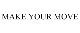 MAKE YOUR MOVE trademark