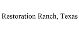 RESTORATION RANCH, TEXAS trademark