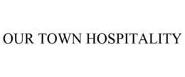 OUR TOWN HOSPITALITY trademark