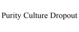 PURITY CULTURE DROPOUT trademark