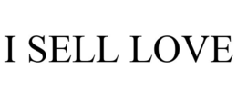 I SELL LOVE trademark