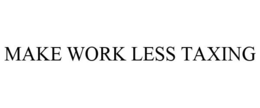MAKE WORK LESS TAXING trademark