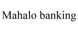 MAHALO BANKING trademark