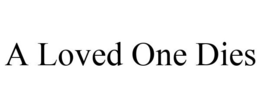 A LOVED ONE DIES trademark