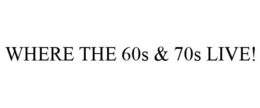 WHERE THE 60S & 70S LIVE! trademark
