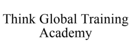 THINK GLOBAL TRAINING ACADEMY trademark