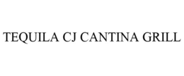 TEQUILA CJ CANTINA GRILL trademark