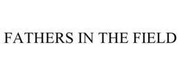FATHERS IN THE FIELD trademark