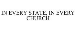 IN EVERY STATE, IN EVERY CHURCH trademark