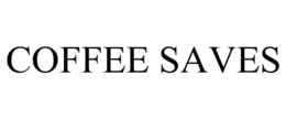 COFFEE SAVES trademark