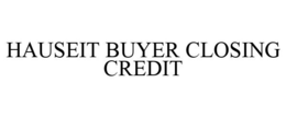 HAUSEIT BUYER CLOSING CREDIT trademark