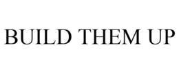 BUILD THEM UP trademark