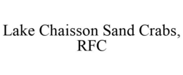 LAKE CHAISSON SAND CRABS, RFC trademark